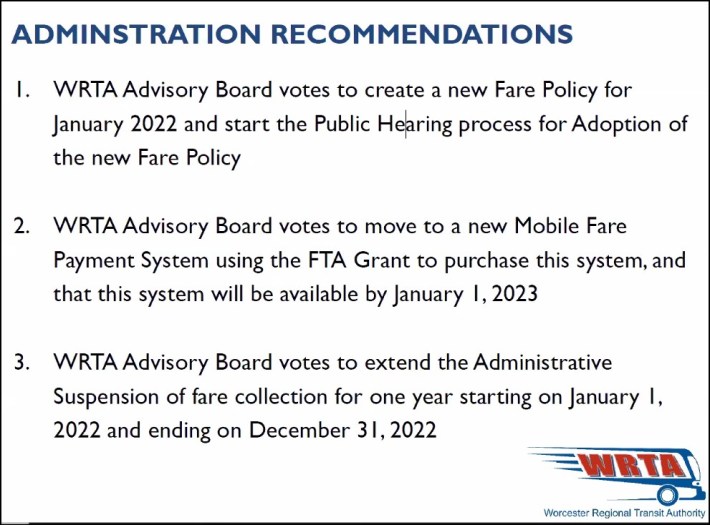 A slide from the WRTA Advisory Board meeting on November 18, 2021, outlining the administrator's recommendation to extend Worcester's fare-free policy for one more year while the agency develops a longer-term fare policy to take effect when federal relief funding runs out.
