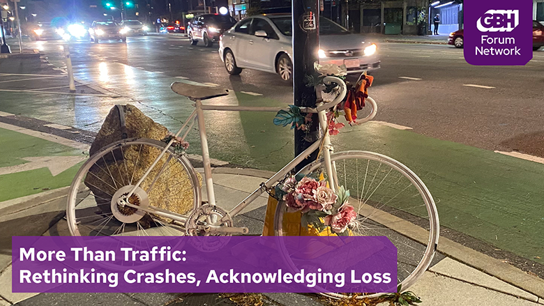 A nighttime image of a ghost bike next to a green bike lane on a multi-lane city street. Superimposed text on a purple background reads "More than traffic: rethinking crashes, acknowledging loss" in the lower left, and "GBH Forum Network" in the upper right